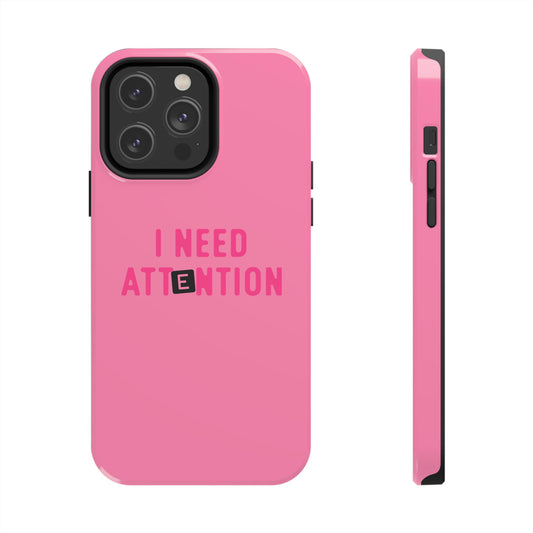 I Need Attention Phone Case - All Phone Sizes